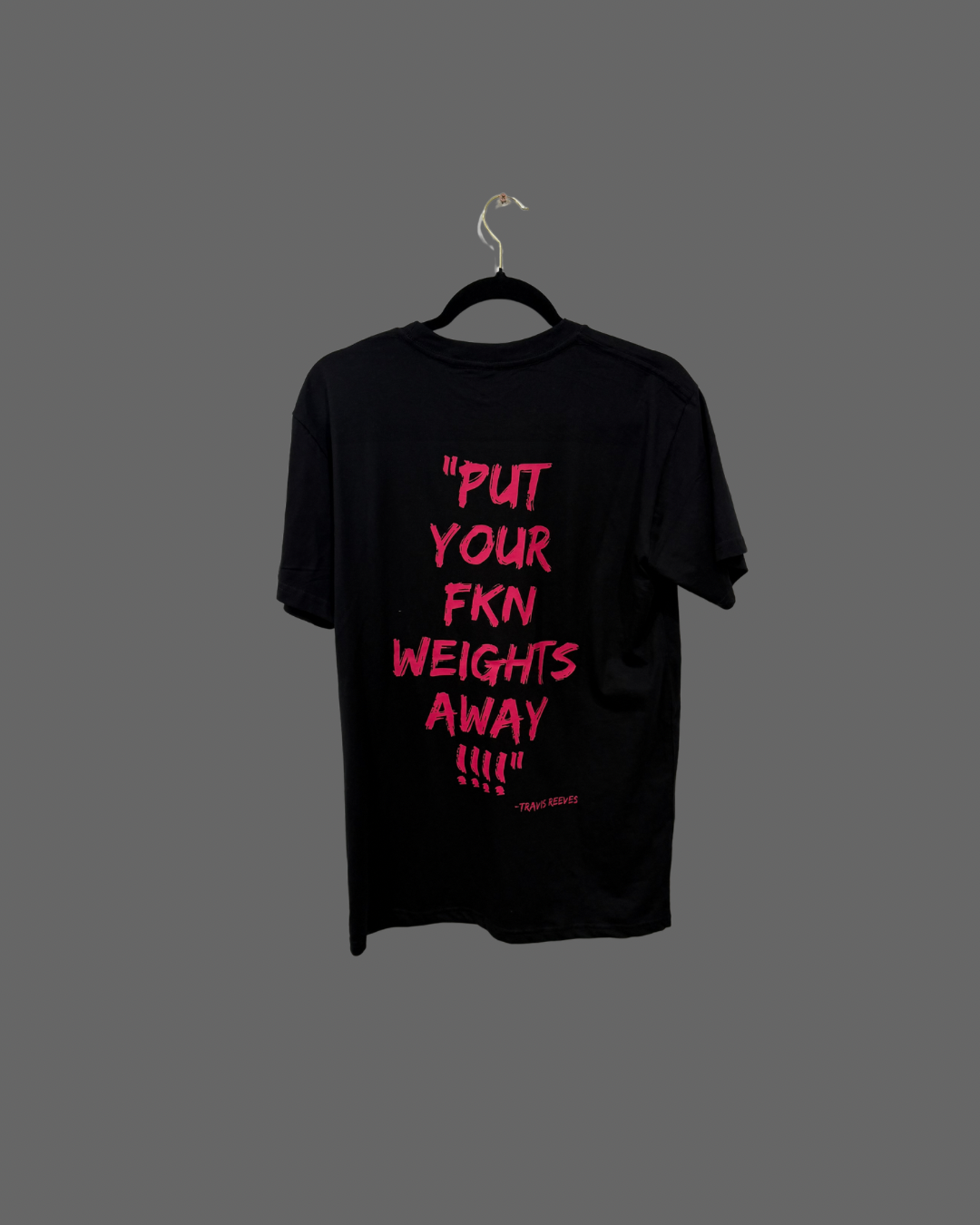 V1.0 "PUT YOUR FKN WEIGHTS AWAY'  TEE