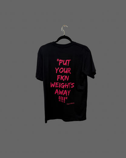 V1.0 "PUT YOUR FKN WEIGHTS AWAY'  TEE