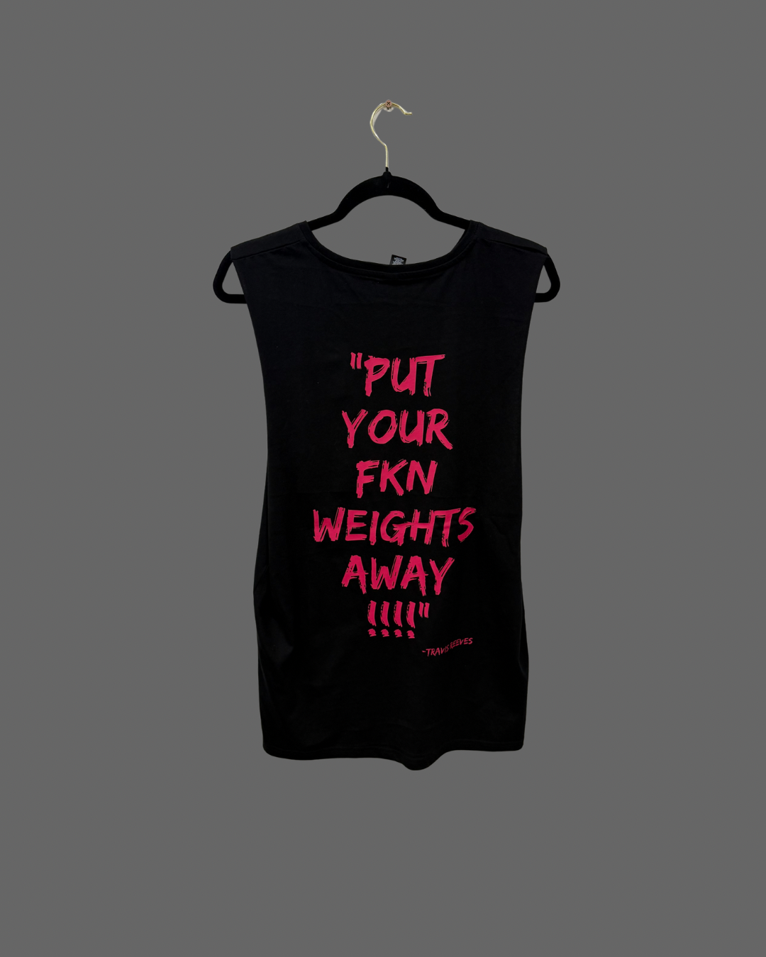 V1.0 "PUT YOUR FKN WEIGHTS AWAY" TANK