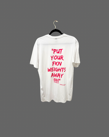 V1.0 "PUT YOUR FKN WEIGHTS AWAY'  TEE